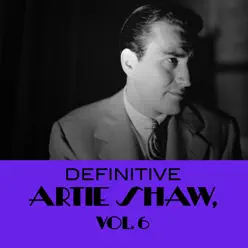 Definitive Artie Shaw, Vol. 6 - Artie Shaw