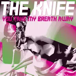 You Take My Breath Away - EP - The Knife