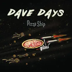Pizza Ship - EP - Dave Days Pizza Ship - EP - Dave Days