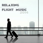 Relaxing Flight Music - Music for Airports and Relaxing Music to Fly 2014 artwork