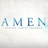 Amen - Steven Curtis Chapman