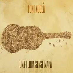 Una Terra Sense Mapa (Bonus Version) - Toni Xuclà Una Terra Sense Mapa (Bonus Version) - Toni Xuclà