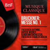 Bruckner: Messe No. 1 (Mono Version) - Frederick Guthrie, Grosses Orchester des Österreichischen Rundfunks & F. Charles Adler