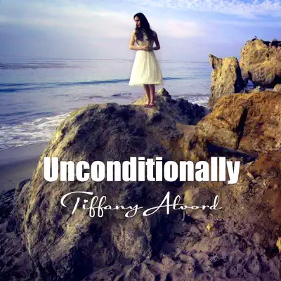 Unconditionally - Single - Tiffany Alvord