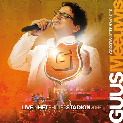Groots Met Een Zachte G - Live In Het Philips Stadion 2008 - Guus Meeuwis