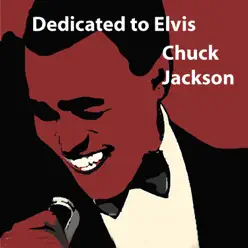 Dedicated to Elvis - Chuck Jackson Dedicated to Elvis - Chuck Jackson