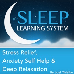 Stress Relief, Anxiety Self Help, and Deep Relaxation Guided Meditation and Affirmations: Sleep Learning System