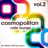 Cosmopolitan Café Lounge, Vol. 2 (For Island Chill Bar Lovers)