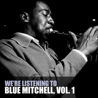 We're Listening To Blue Mitchell, Vol. 1 - Blue Mitchell We're Listening To Blue Mitchell, Vol. 1 - Blue Mitchell