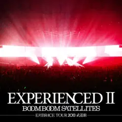 EXPERIENCED Ⅱ -EMBRACE TOUR 2013 武道館- (Complete Edition) - Boom Boom Satellites EXPERIENCED Ⅱ -EMBRACE TOUR 2013 武道館- (Complete Edition) - Boom Boom Satellites