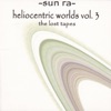 The Heliocentric Worlds of Sun Ra, Vol. 3: The Lost Tapes