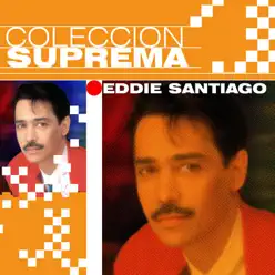 Colección Suprema: Eddie Santiago - Eddie Santiago
