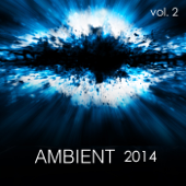 Ambient 2014, Vol. 2 - Ambient Music and Ambient Sounds for Relaxation Meditation, Spa, Wellness and Yoga - Ambient