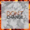 Don't Change - Abstract & Craig McAllister lyrics