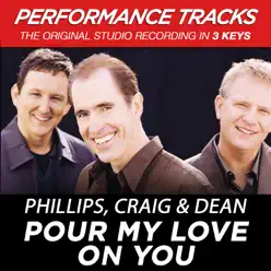 Pour My Love On You (Performance Tracks) - EP - Phillips, Craig & Dean