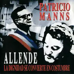 Allende, La Dignidad Se Convierte en Costumbre - Patricio Manns