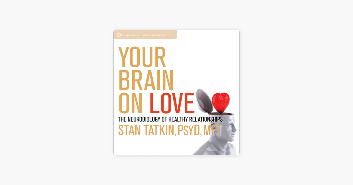 Your Brain On Love The Neurobiology Of Healthy Relationships On Apple Books