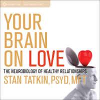 Stan Tatkin, PsyD - Your Brain on Love: The Neurobiology of Healthy Relationships artwork