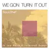 We Gon Turn It Out (feat. Jas Mace & Internal Quest) song lyrics