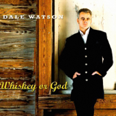 Whiskey or God - Dale Watson