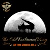 The Old Fashioned Way: All Time Classics, Vol. 3