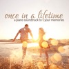 ONCE IN A LIFETIME - A piano soundtrack to your memories