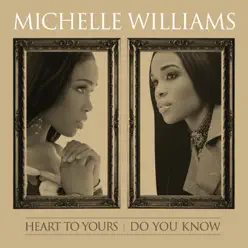 Heart To Yours/Do You Know - Michelle Williams