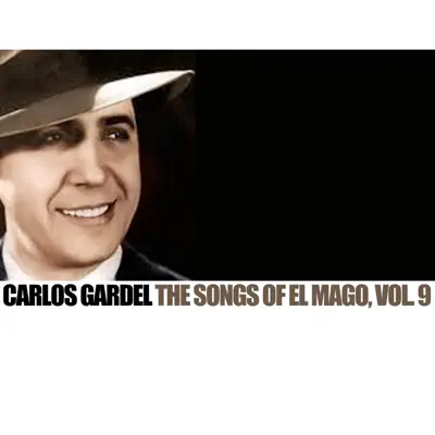 The Songs Of el Mago, Vol. 9 - Carlos Gardel