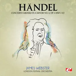 Handel: Concerto Grosso in A Minor No. 4, Op. 6, Hwv 322 (Digitally Remastered) - EP - London Festival Orchestra Handel: Concerto Grosso in A Minor No. 4, Op. 6, Hwv 322 (Digitally Remastered) - EP - London Festival Orchestra