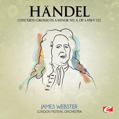 Handel: Concerto Grosso in A Minor No. 4, Op. 6, Hwv 322 (Digitally Remastered) - EP - London Festival Orchestra Handel: Concerto Grosso in A Minor No. 4, Op. 6, Hwv 322 (Digitally Remastered) - EP - London Festival Orchestra