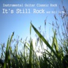 Instrumental Guitar Classic Rock: It's Still Rock and Roll to Me