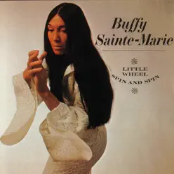 Little Wheel Spin and Spin - Buffy Sainte-Marie