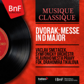 Dvořák: Messe in D Major (Mono Version) - Václav Smetáček, Symfonický orchestr hlavního mesta Prahy FOK & Drahomira Tikalova