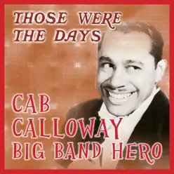 Those Were the Days; Big Band Hero - Cab Calloway