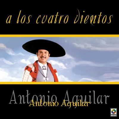 A los Cuatro Vientos - Antonio Aguilar