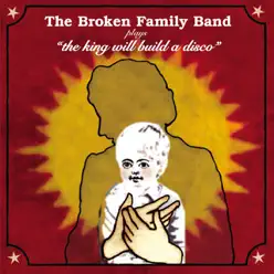 The King Will Build a Disco - The Broken Family Band