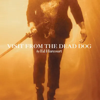 Visit from the Dead Dog - Single - Ed Harcourt Visit from the Dead Dog - Single - Ed Harcourt