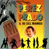 Perez Prado - Il Re del Mambo album lyrics, reviews, download