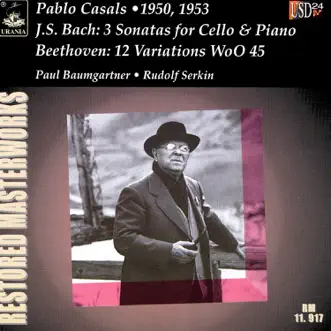 Bach: 3 Cello Sonatas - Beethoven: 12 Variations, WoO 45 by Pablo Casals, Paul Baumgartner & Rudolf Serkin album reviews, ratings, credits