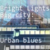 Bright Lights - Big City: Urban Blues