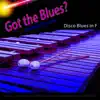 Got the Blues? Disco Blues in the Key of F for Vibraphone, Marimba, And Vibes Players - Single album lyrics, reviews, download