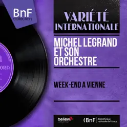 Week-end à Vienne (Mono Version) - Michel Legrand & His Orchestra Week-end à Vienne (Mono Version) - Michel Legrand & His Orchestra