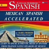 Mark Frobose - Mexican Spanish Accelerated - 8 One Hour Audio Lessons (English and Spanish Edition) (Unabridged) artwork