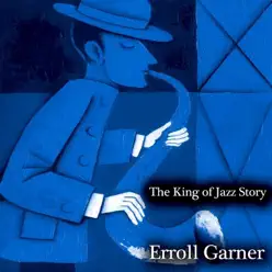 The King of Jazz Story (Remastered) - Erroll Garner The King of Jazz Story (Remastered) - Erroll Garner
