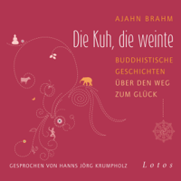 Ajahn Brahm - Die Kuh, die weinte: Buddhistische Geschichten über den Weg zum Glück artwork