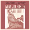 Ivory Joe Hunter - Since I Met You Baby
