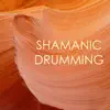 Shamanic Drumming - Calling the Spirits with Hypnotic Drum Beat Music album lyrics, reviews, download