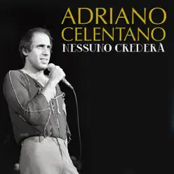 Nessuno crederà - Single - Adriano Celentano Nessuno crederà - Single - Adriano Celentano