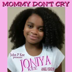 Mommy Don't Cry (Angel Version) [feat. Joniya Kee] - Single - John P. Kee