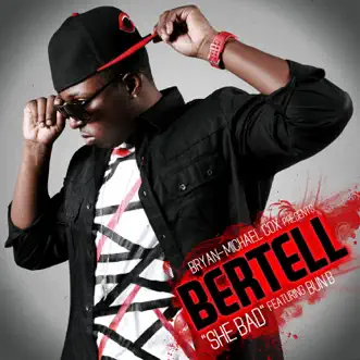 She Bad (feat. Bun B) - Single by Bertell album reviews, ratings, credits